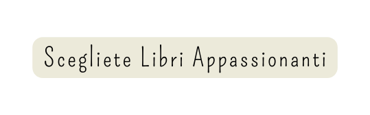 Scegliete Libri Appassionanti