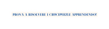 PROVA A RISOLVERE I CRUCIPUZZLE APPRENDENDO